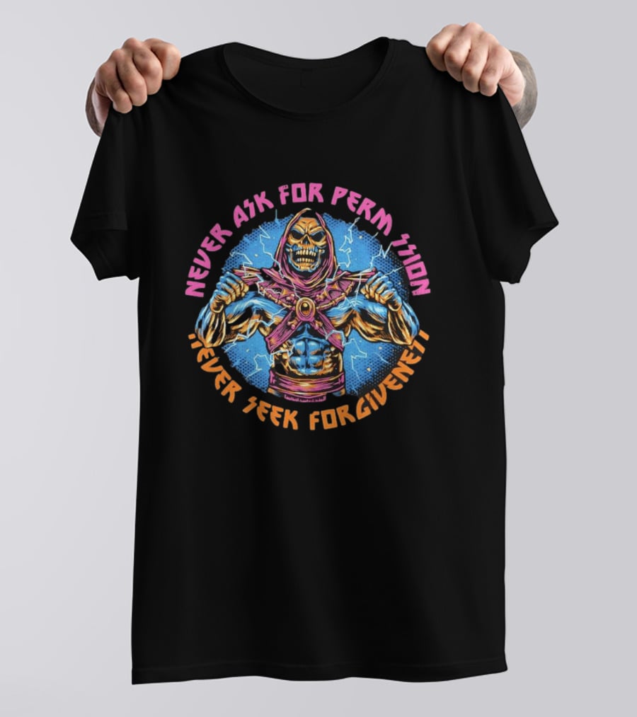 Skeletor Never Ask For Permission Never Seek Forgiveness Masters Of The Universe T-Shirt