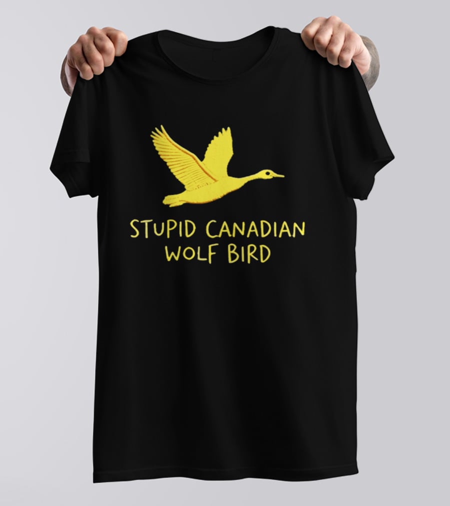 Stupid Canadian Wolf Bird Gold Goose T-Shirt