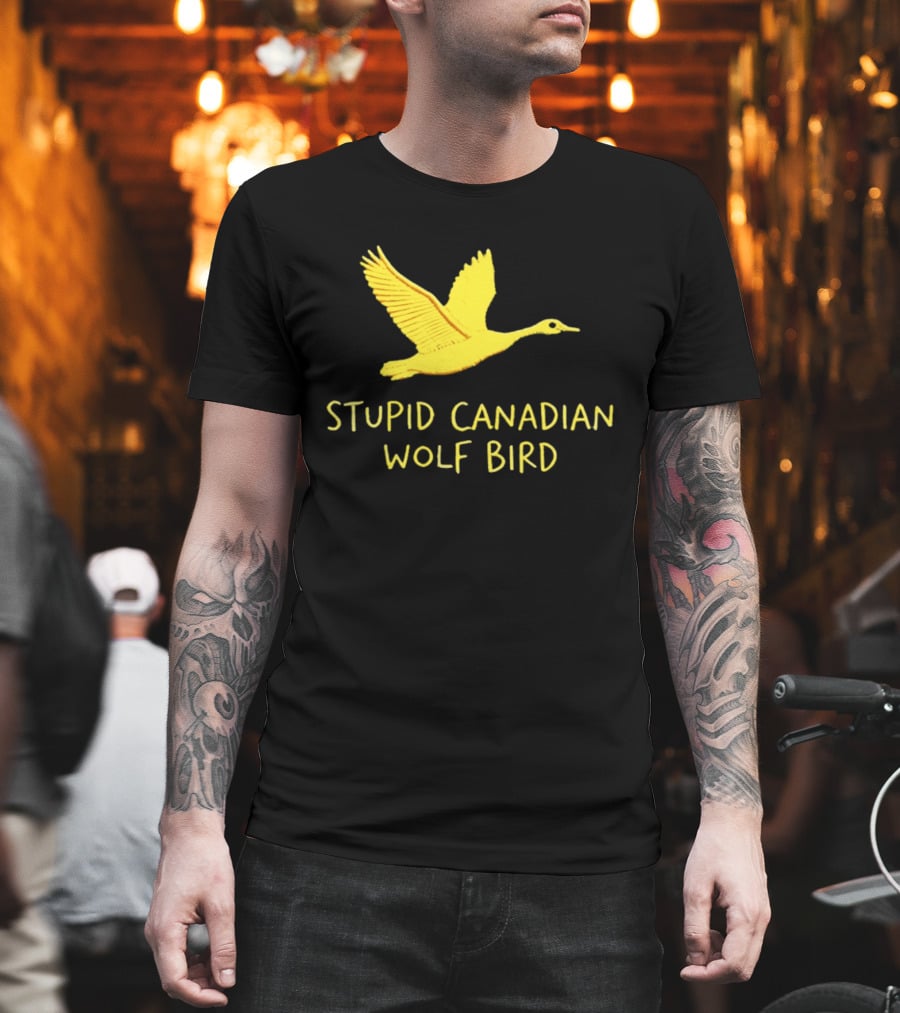 Stupid Canadian Wolf Bird Gold Goose T-Shirt