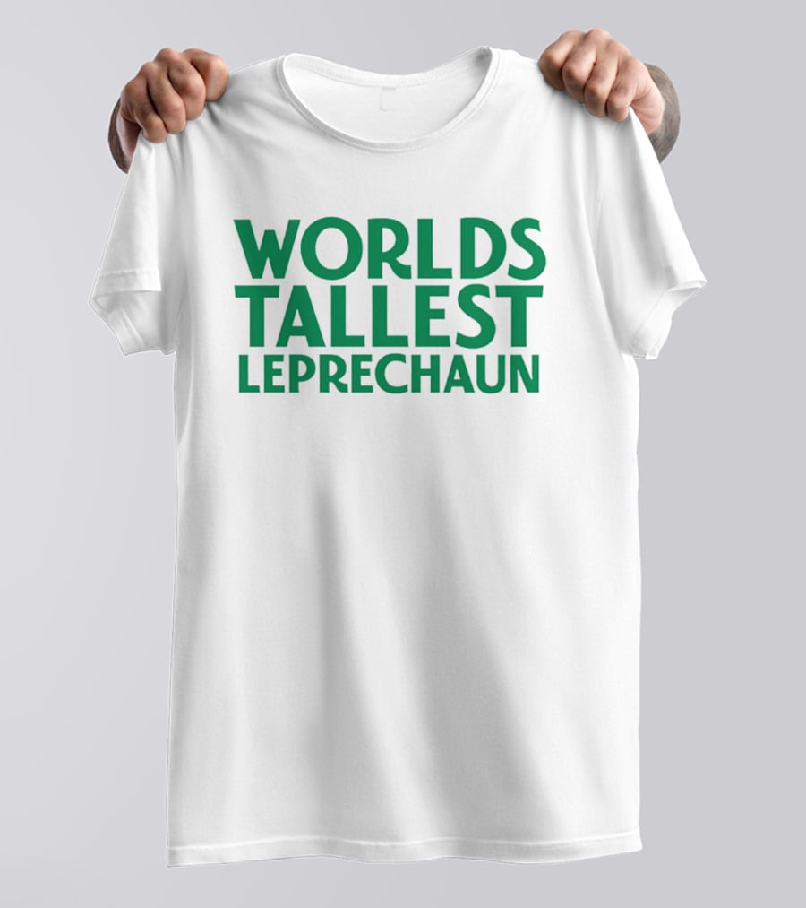 Worlds Tallest Leprechaun St Patrick's Day Celebration T-Shirt