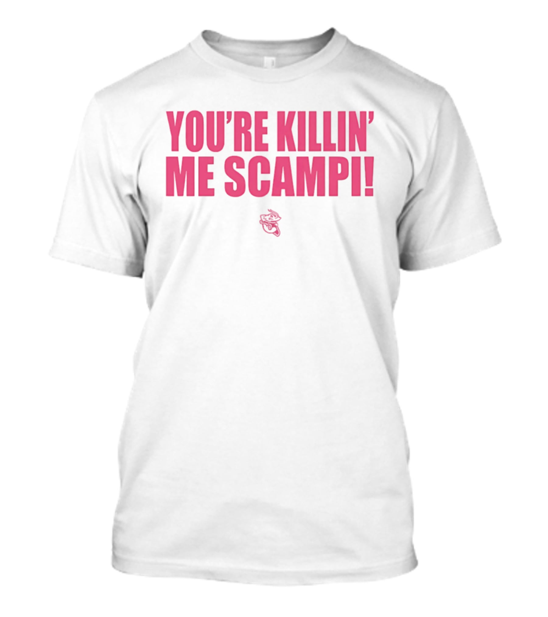 You're Killin' Me Scampi Cartoon Shrimp Fun Phrase T-Shirt