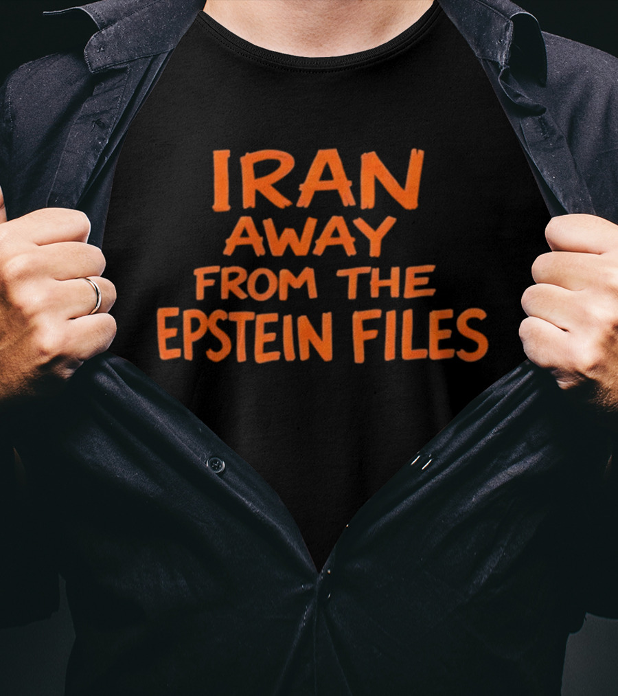 Iran Away From The Epstein Files T-Shirt
