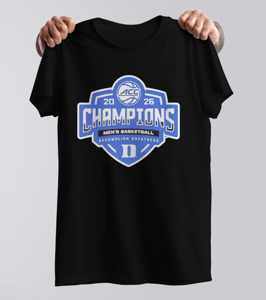 ACC Champions 2026 Duke Men's Basketball Accomplish Greatness T-Shirt