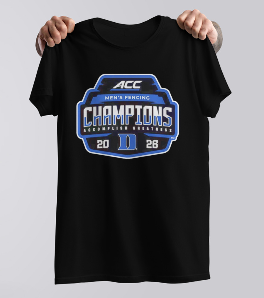 ACC Men's Fencing Champions 2026 Accomplish Greatness Duke T-Shirt