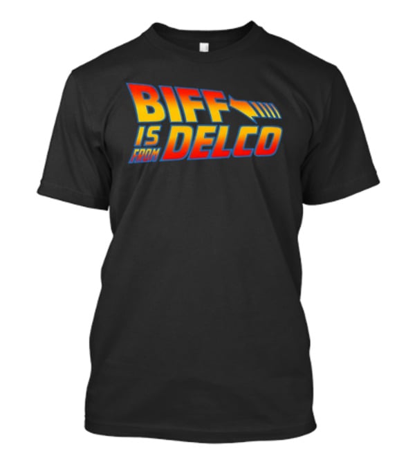 Biff Is From Delco Back To The Future T-Shirt