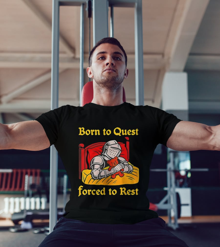 Born To Quest Forced To Rest Knight Hugs Teddy Bear Bed Scene T-Shirt