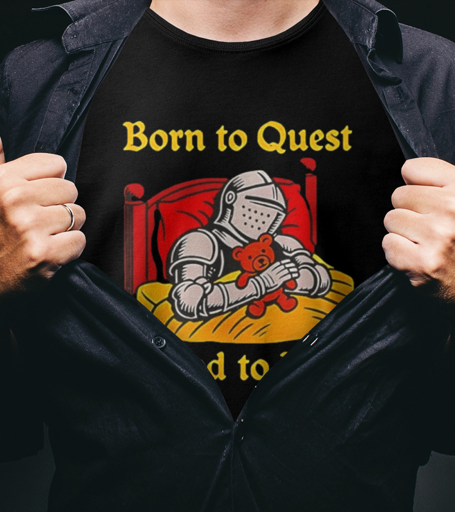 Born To Quest Forced To Rest Knight Hugs Teddy Bear Bed Scene T-Shirt