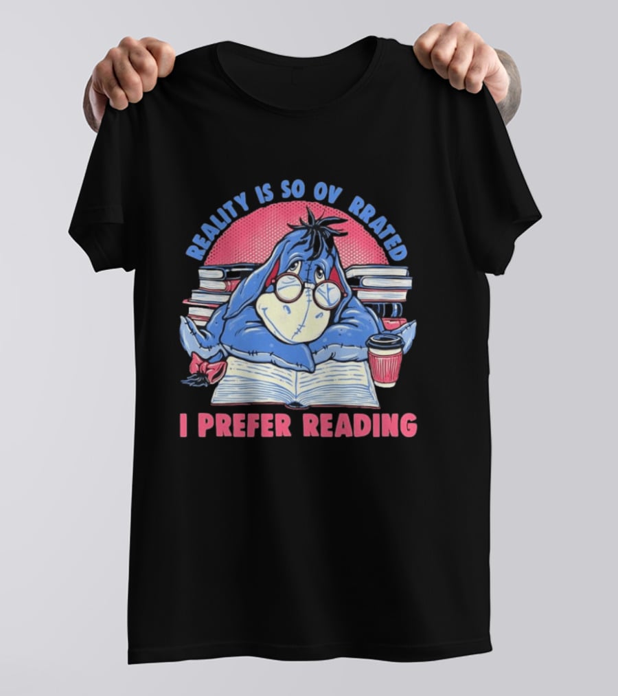 Eeyore Reality Is So Overrated I Prefer Reading Books And Coffee T-Shirt