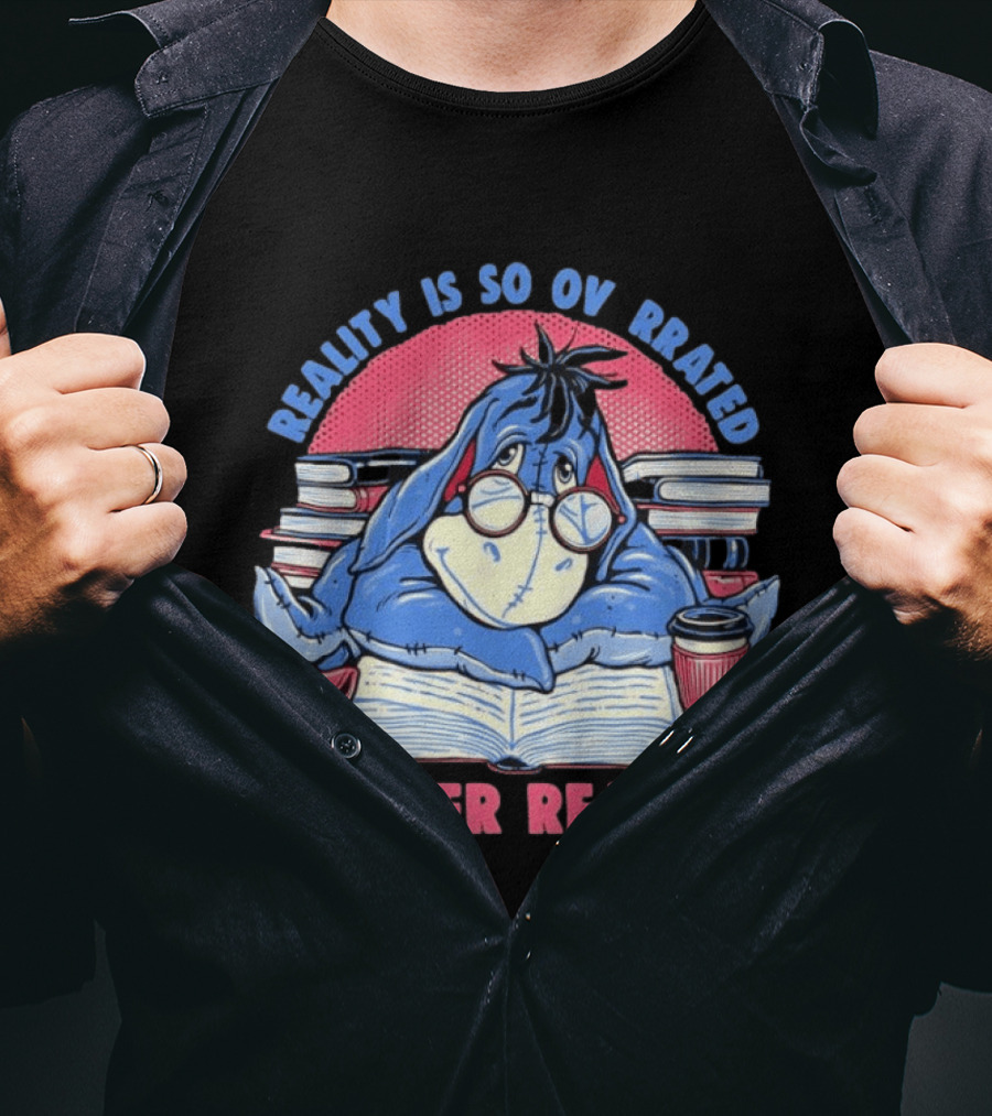 Eeyore Reality Is So Overrated I Prefer Reading Books And Coffee T-Shirt