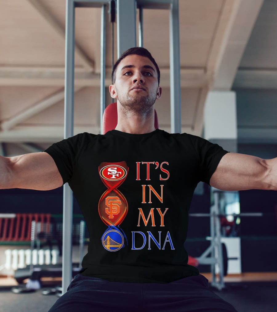 San Francisco 49ers Giants Warriors It's In My DNA T-Shirt