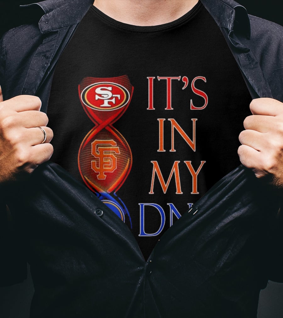 San Francisco 49ers Giants Warriors It's In My DNA T-Shirt
