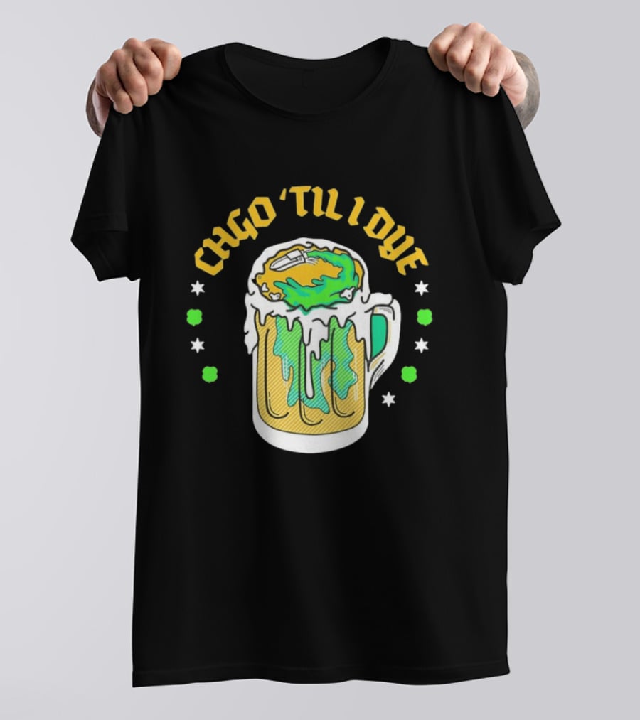 CHGO 'Til I Dye St. Patrick's Day Green Beer Festive T-Shirt