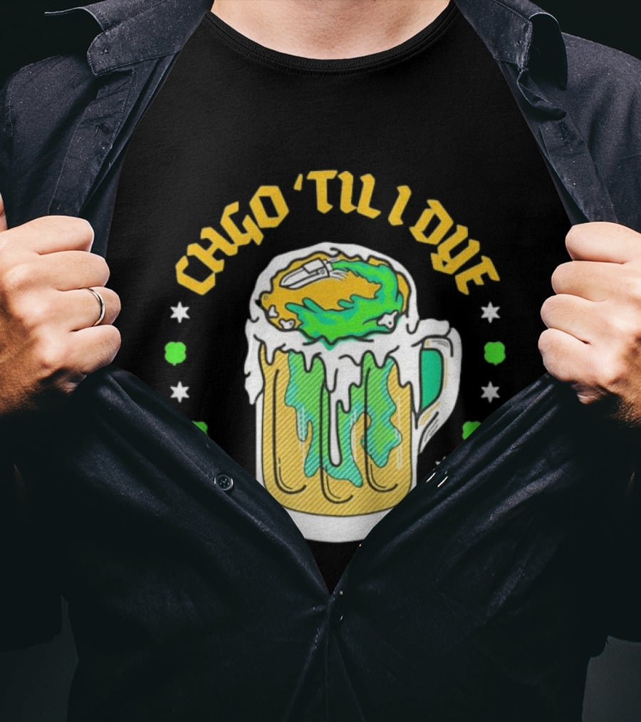 CHGO 'Til I Dye St. Patrick's Day Green Beer Festive T-Shirt