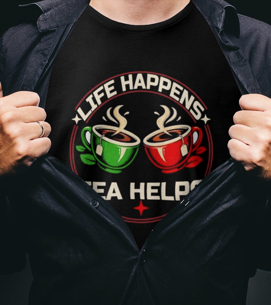 Life Happens Tea Helps Two Steaming Cups T-Shirt