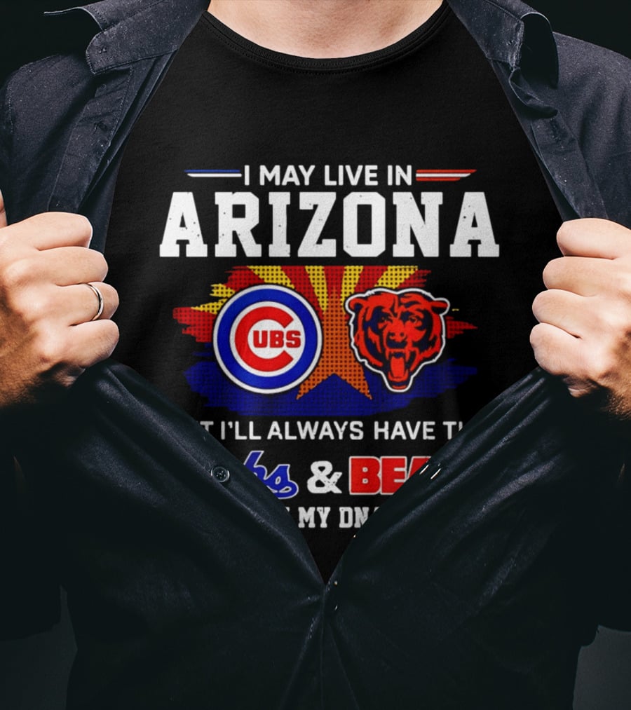 I May Live In Arizona But I'll Always Have The Cubs And Bears In My DNA T-Shirt