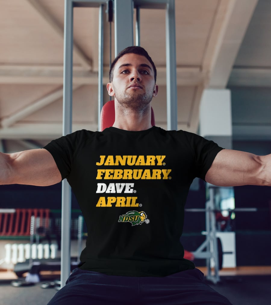 January February Dave April NDSU Bison Sports Fan T-Shirt