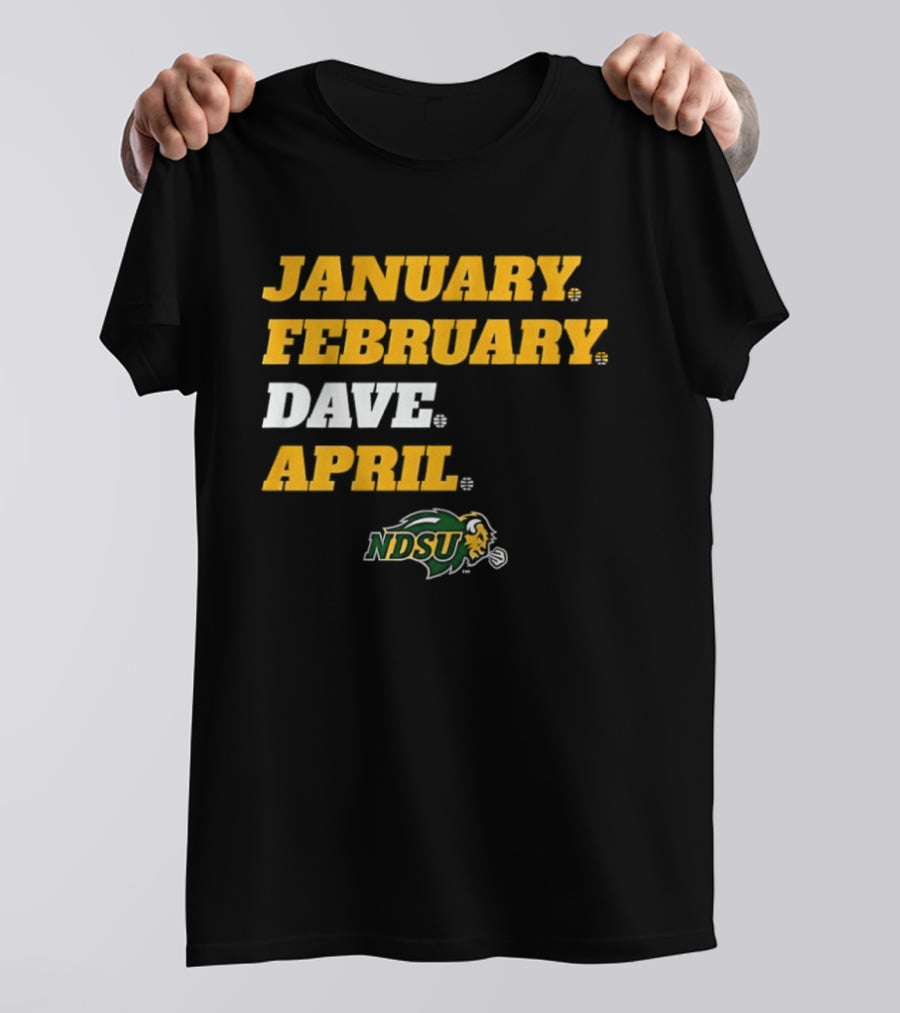 January February Dave April NDSU Bison Sports Fan T-Shirt