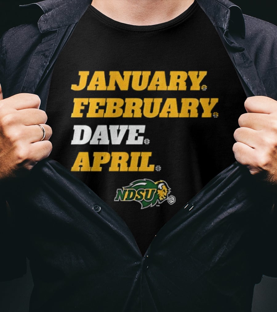 January February Dave April NDSU Bison Sports Fan T-Shirt