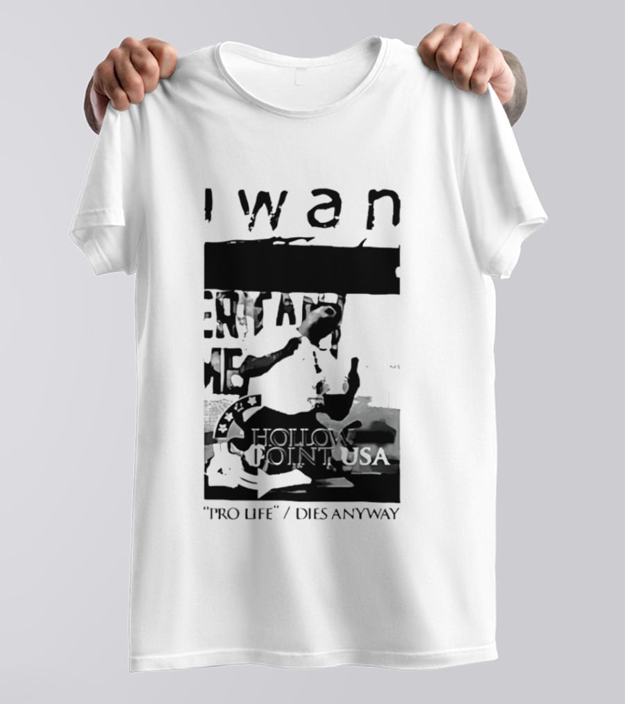I Wan Pro Life Dies Anyway Hollow Point USA T-Shirt