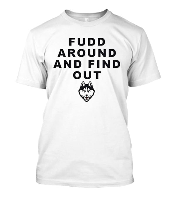 Fudd Around And Find Out Husky Head T-Shirt