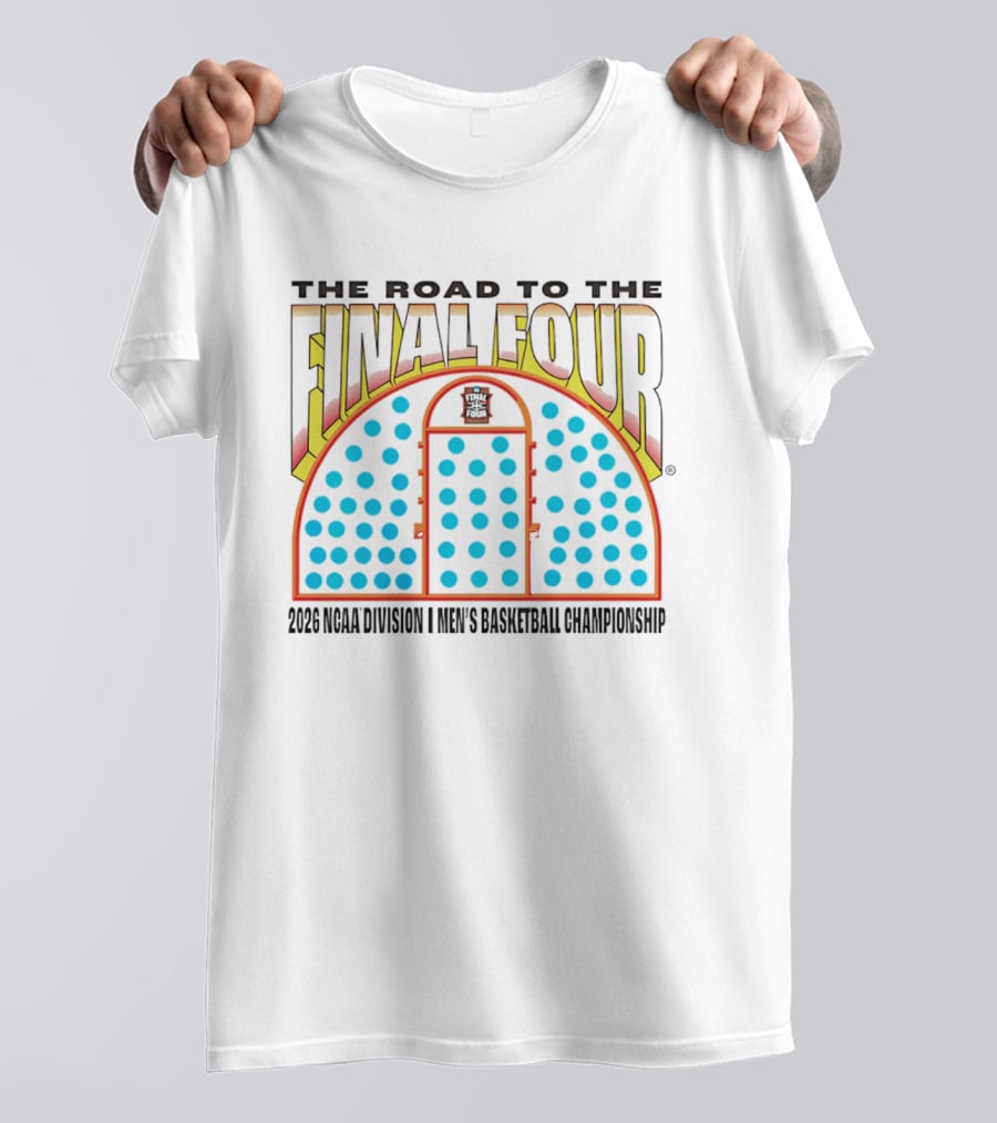 The Road To The Final Four 2026 NCAA Division I Men's Basketball Championship T-Shirt