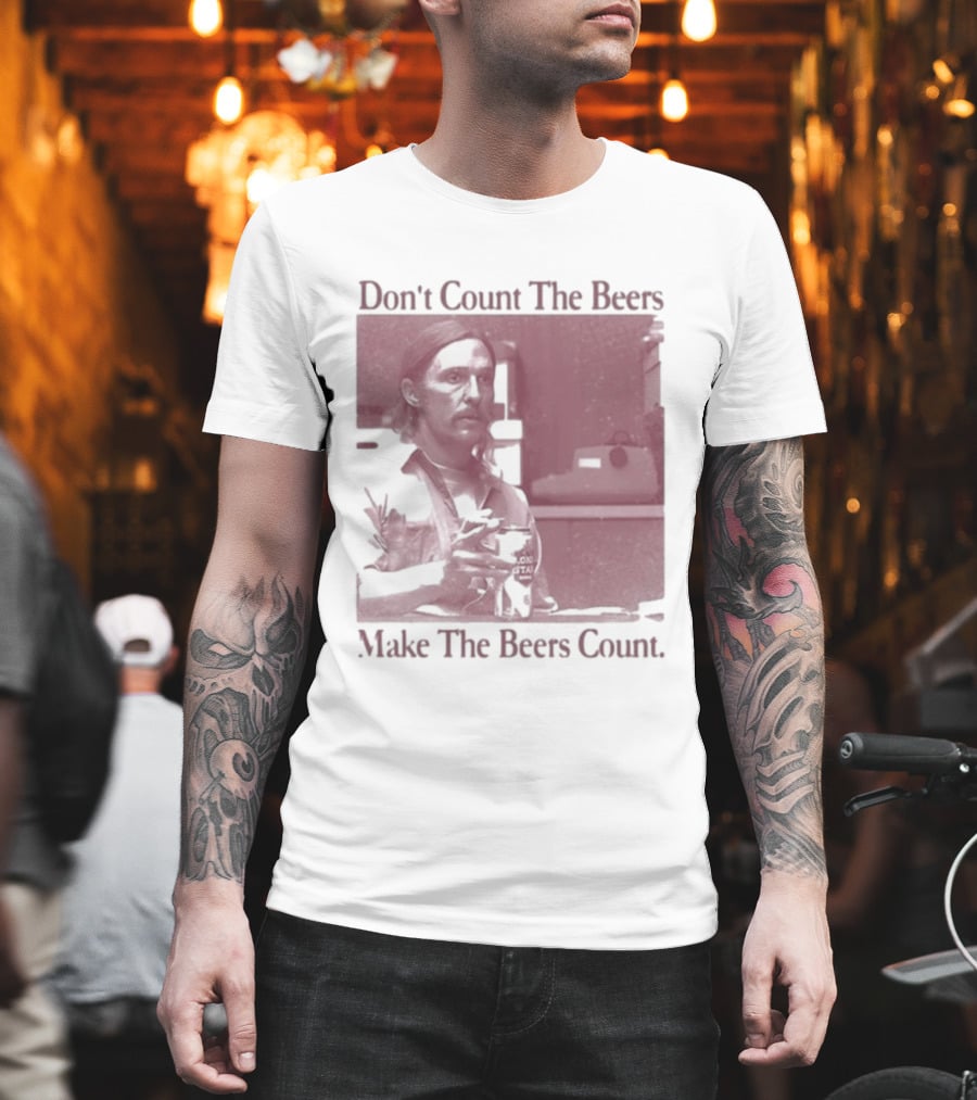 Don't Count The Beers Make The Beers Count Rustic Vibe T-Shirt