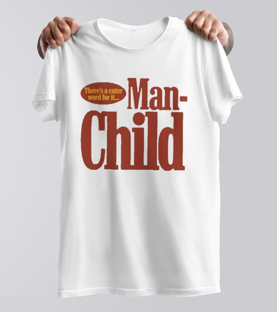 There's A Cuter Word For It Man Child T-Shirt