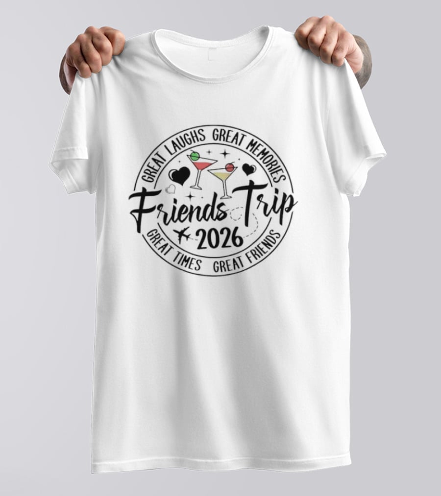 Great Laughs Great Memories Friends Trip 2026 Great Times Great Friends T-Shirt