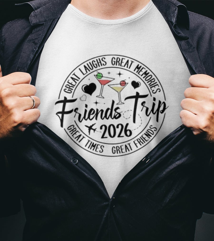 Great Laughs Great Memories Friends Trip 2026 Great Times Great Friends T-Shirt