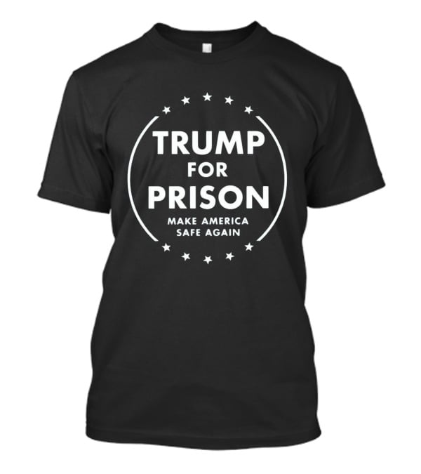Trump For Prison Make America Safe Again Stars Circle T-Shirt