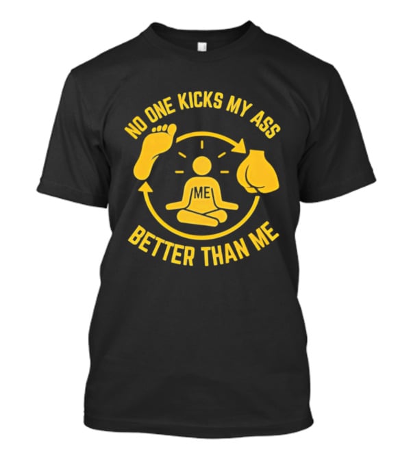 No One Kicks My Ass Better Than Me Meditation Zen Gloves Motivational T-Shirt