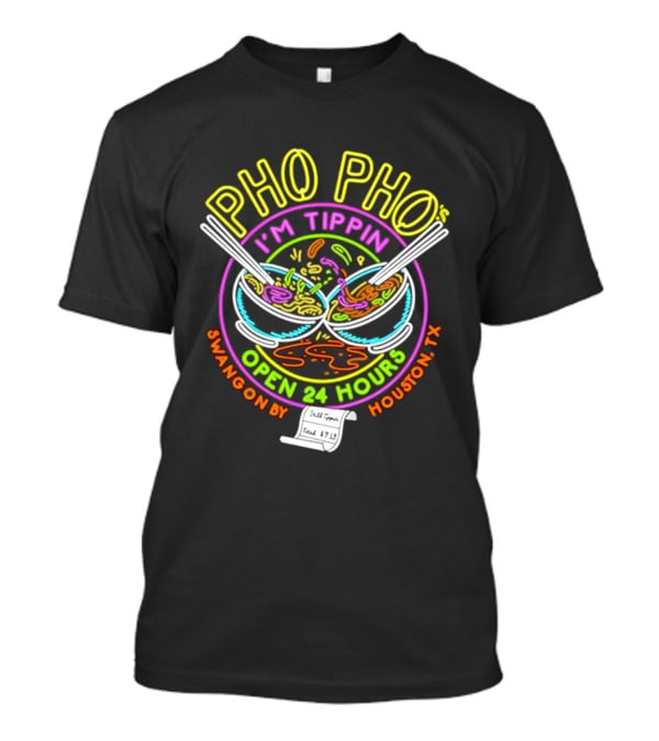 Pho Pho I'm Tippin Open 24 Hours Houston TX Swangon By T-Shirt