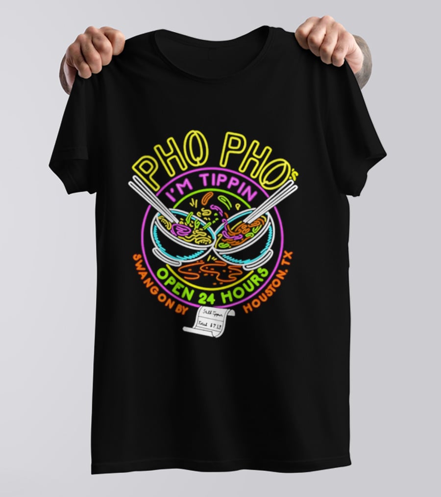 Pho Pho I'm Tippin Open 24 Hours Houston TX Swangon By T-Shirt