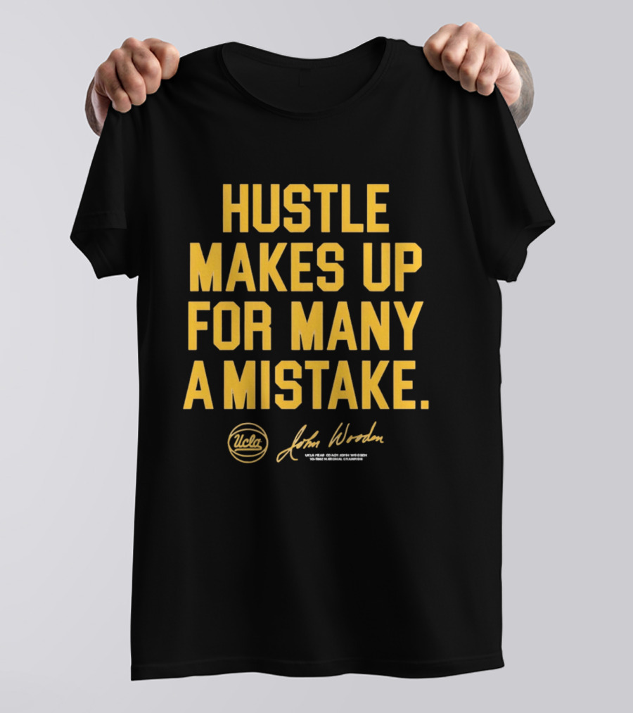 Hustle Makes Up For Many A Mistake UCLA John Wooden T-Shirt