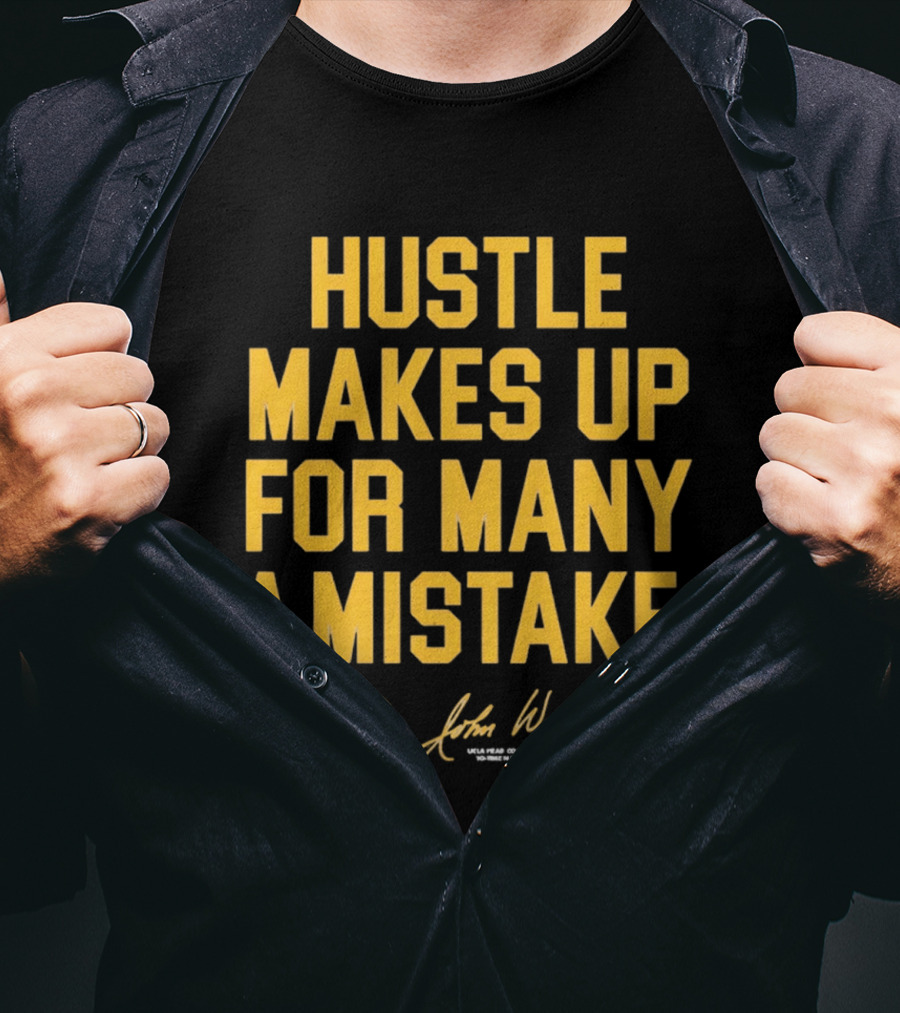 Hustle Makes Up For Many A Mistake UCLA John Wooden T-Shirt