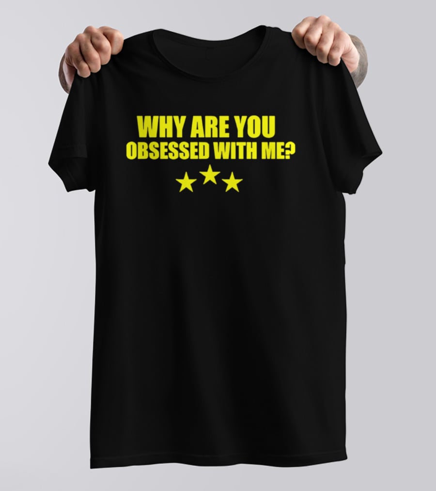 Why Are You Obsessed With Me Yellow Stars T-Shirt