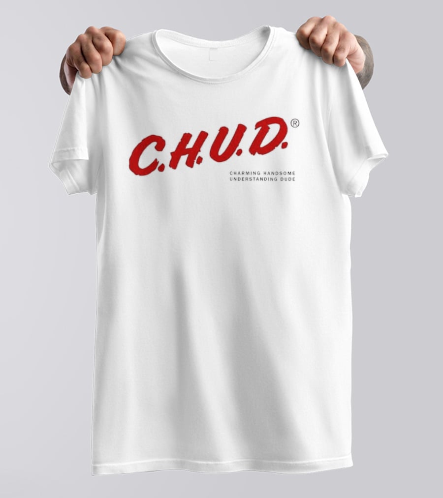 C.H.U.D. Charming Handsome Understanding Dude T-Shirt