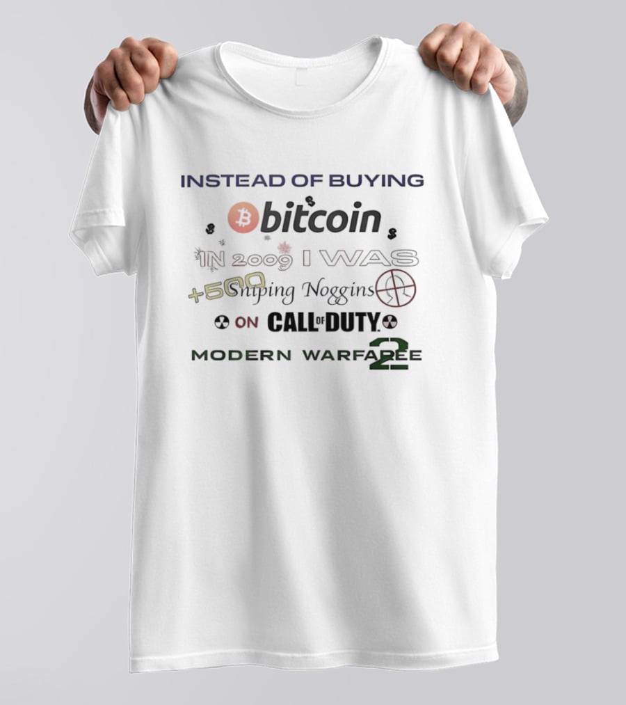 Instead Of Buying Bitcoin In 2009 I Was 500 Sniping Noggins On Call Of Duty Modern Warfare 2 T-Shirt
