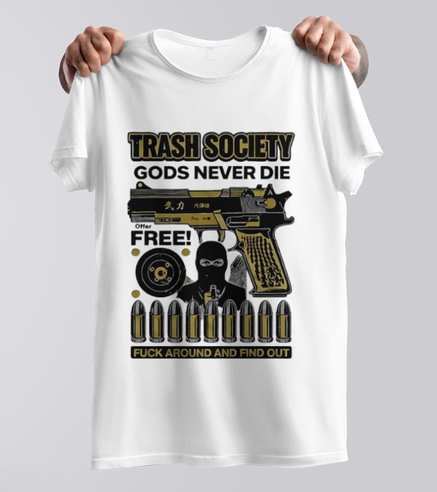 Trash Society Gods Never Die Gun Motif Free Bullets Fuck Around And Find Out T-Shirt