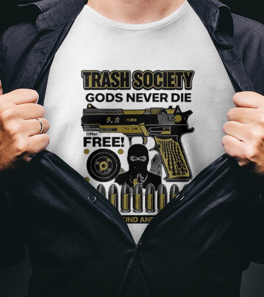 Trash Society Gods Never Die Gun Motif Free Bullets Fuck Around And Find Out T-Shirt