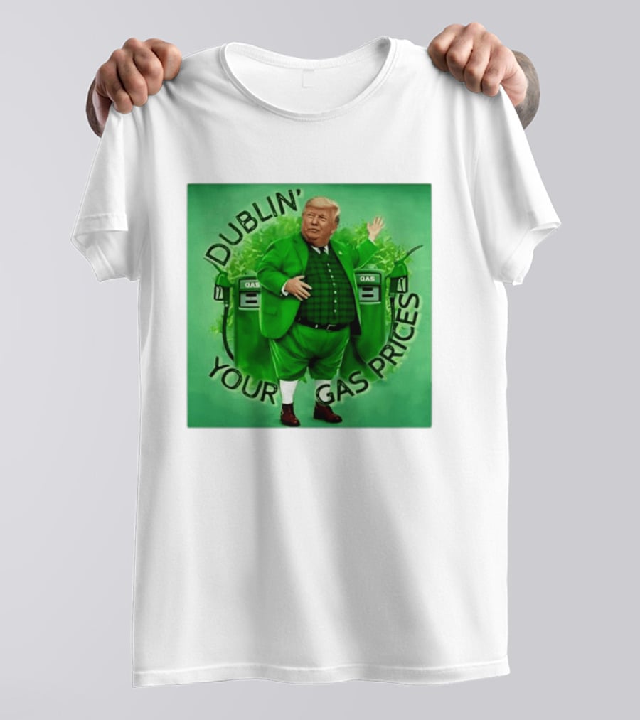 Dublin Your Gas Prices Trump Leprechaun St Patrick's Day T-Shirt