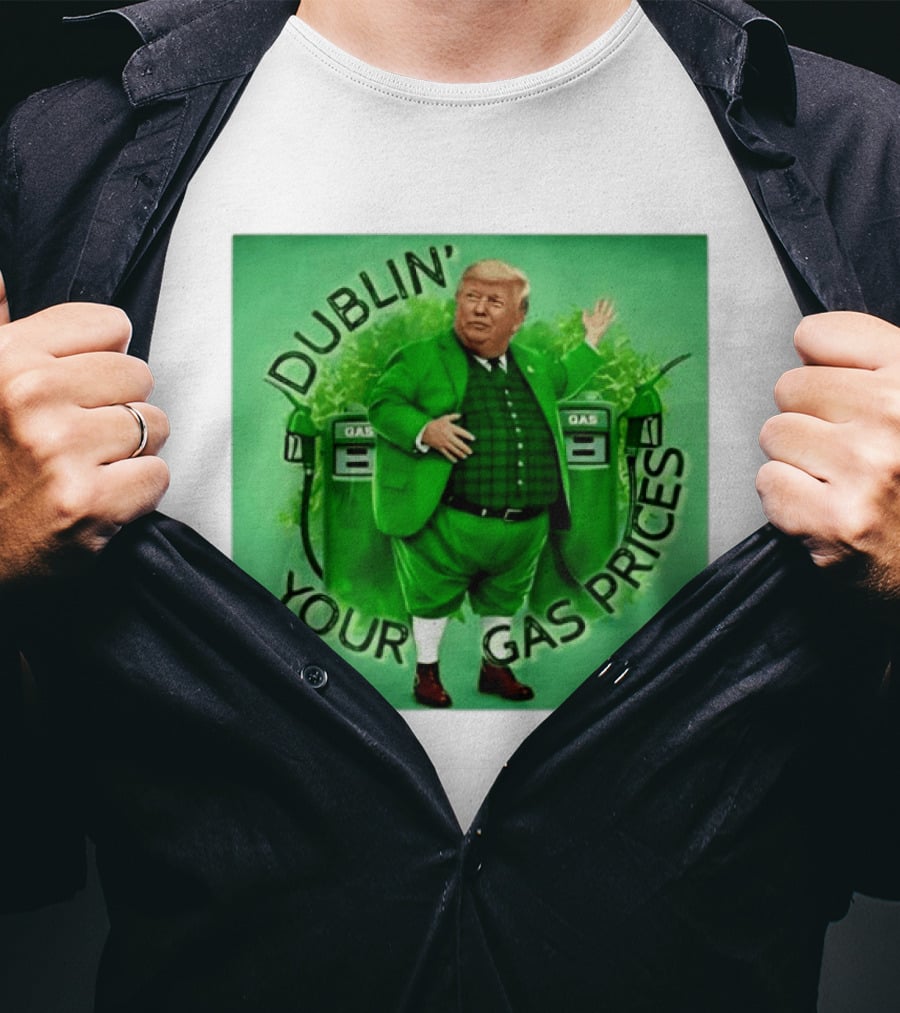 Dublin Your Gas Prices Trump Leprechaun St Patrick's Day T-Shirt