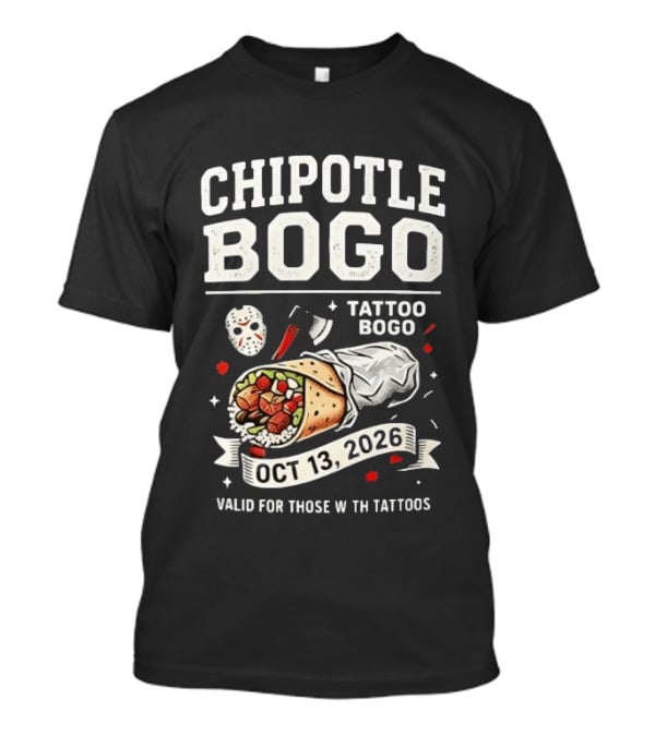 Chipotle BOGO Tattoo Promotion Oct 13 2026 Valid For Those With Tattoos T-Shirt