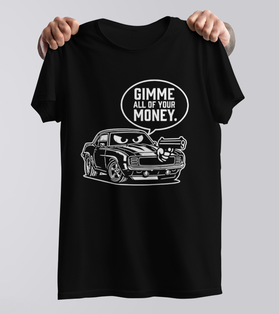 Gimme All Of Your Money Car Humor Cartoon Drawing T-Shirt