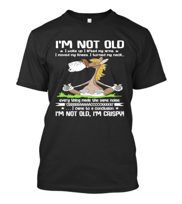 I'm Not Old I Woke Up I Lifted My Arms Moved Knees Turned Neck I'm Crispy Yoga Donkey T-Shirt