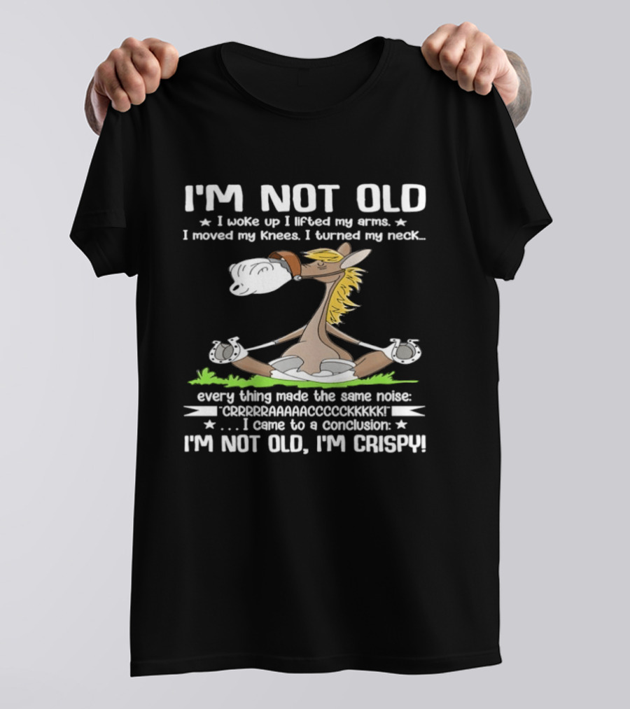 I'm Not Old I Woke Up I Lifted My Arms Moved Knees Turned Neck I'm Crispy Yoga Donkey T-Shirt