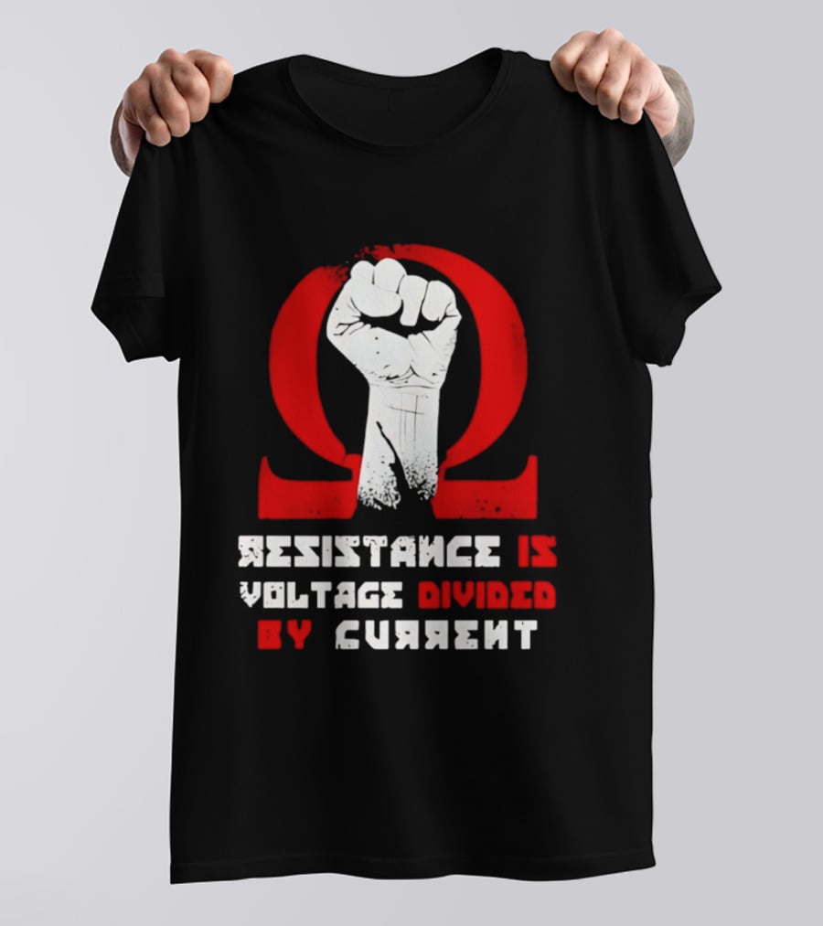 Resistance Is Voltage Divided By Current Omega Symbol With Raised Fist T-Shirt