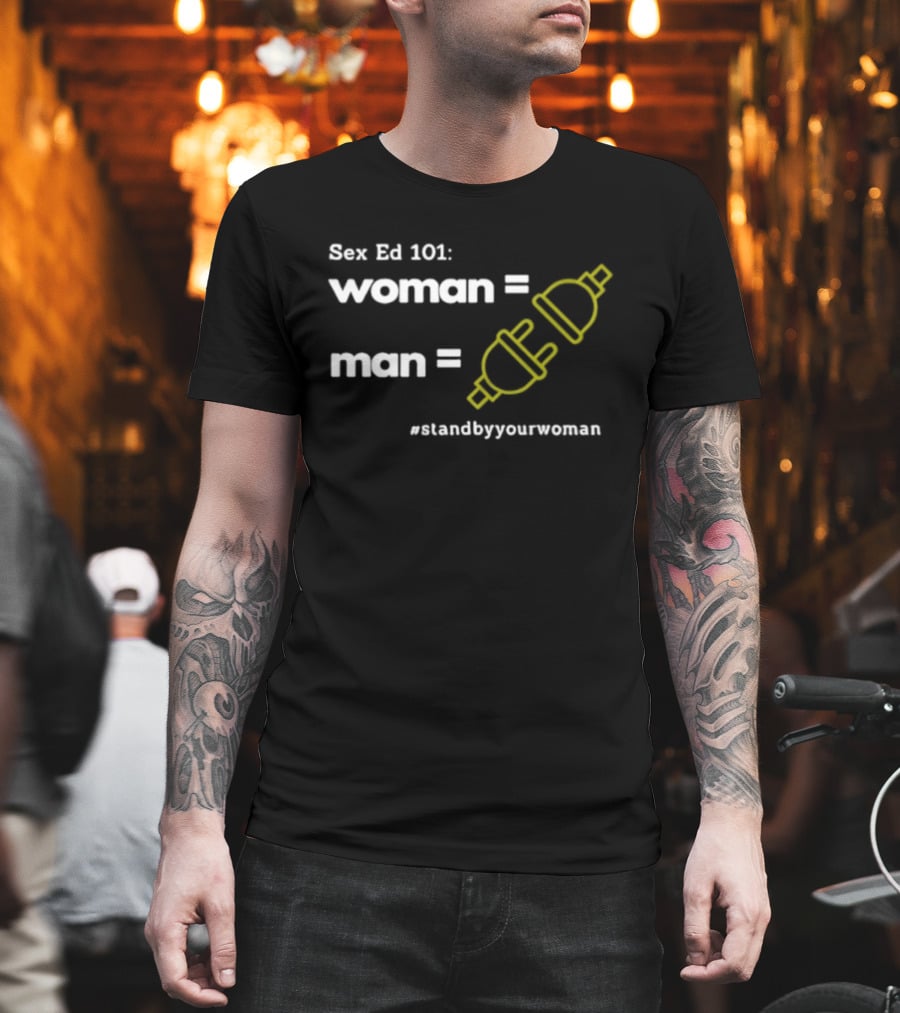 Sex Ed 101 Woman Man Plug Socket Stand By Your Woman T-Shirt