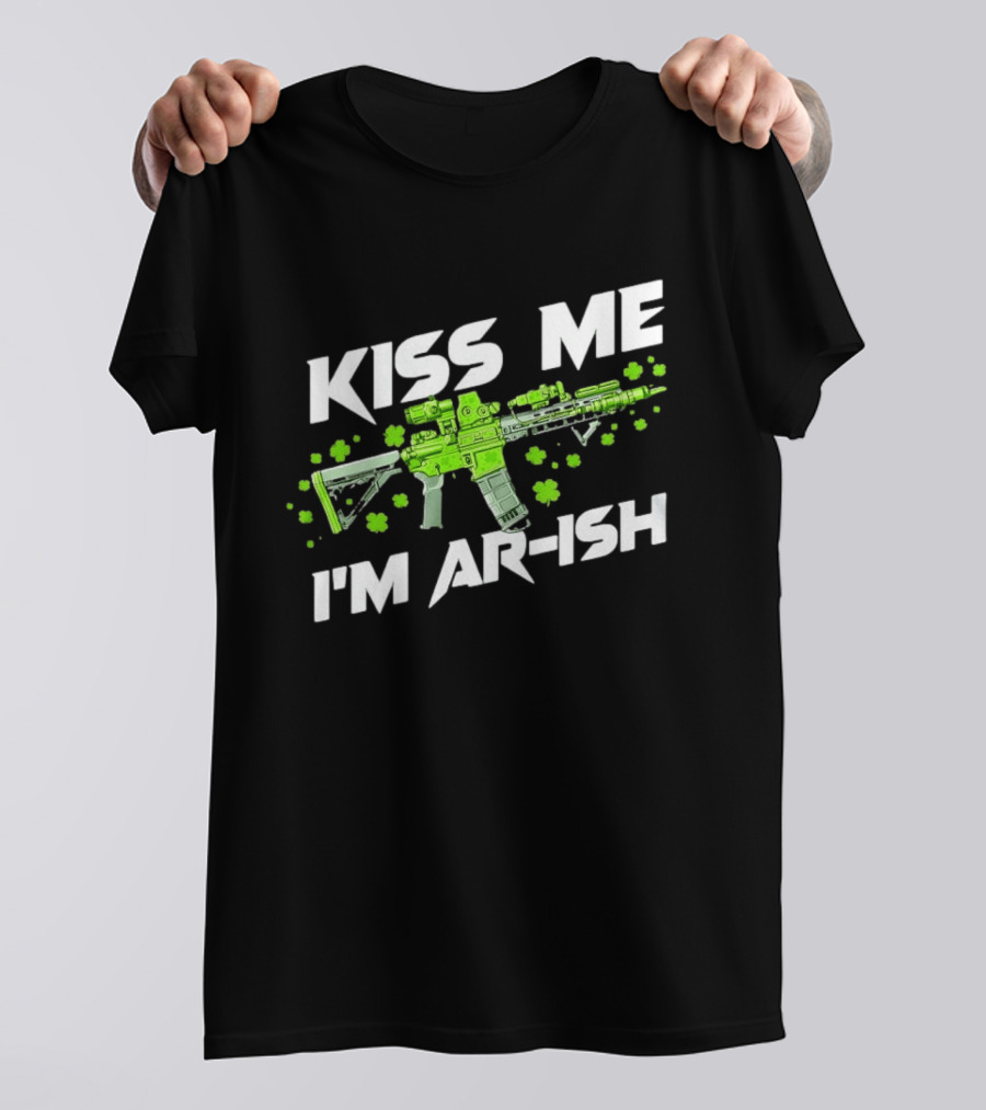 Kiss Me I'm AR Ish St. Patrick's Day Shamrock Rifle T-Shirt