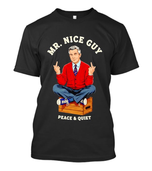 Mister Rogers Mr. Nice Guy Peace Quiet Sweaterdagger T-Shirt